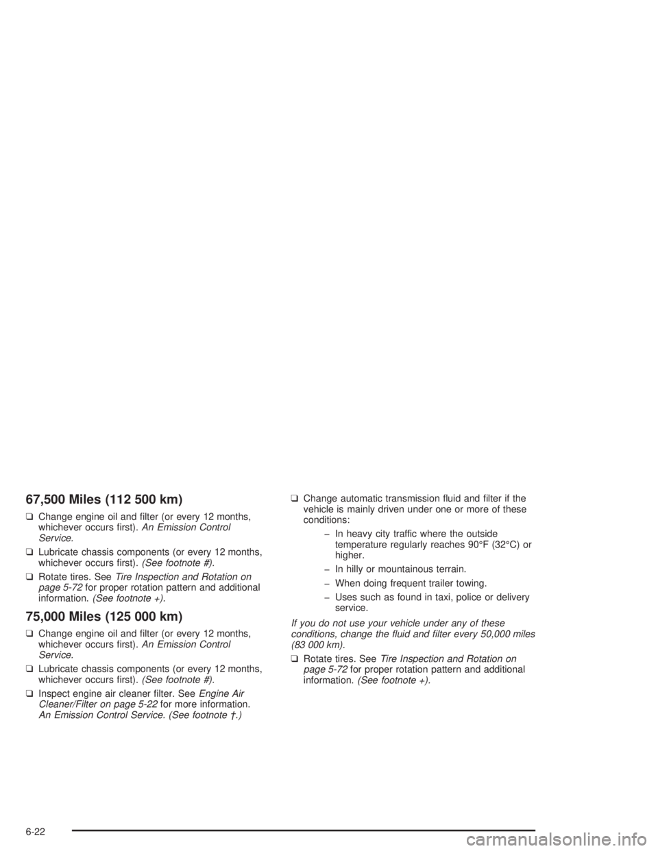 GMC SAFARI 2004  Owners Manual 67,500 Miles (112 500 km)
❑Change engine oil and �lter (or every 12 months,
whichever occurs �rst).An Emission Control
Service.
❑Lubricate chassis components (or every 12 months,
whichever occurs 