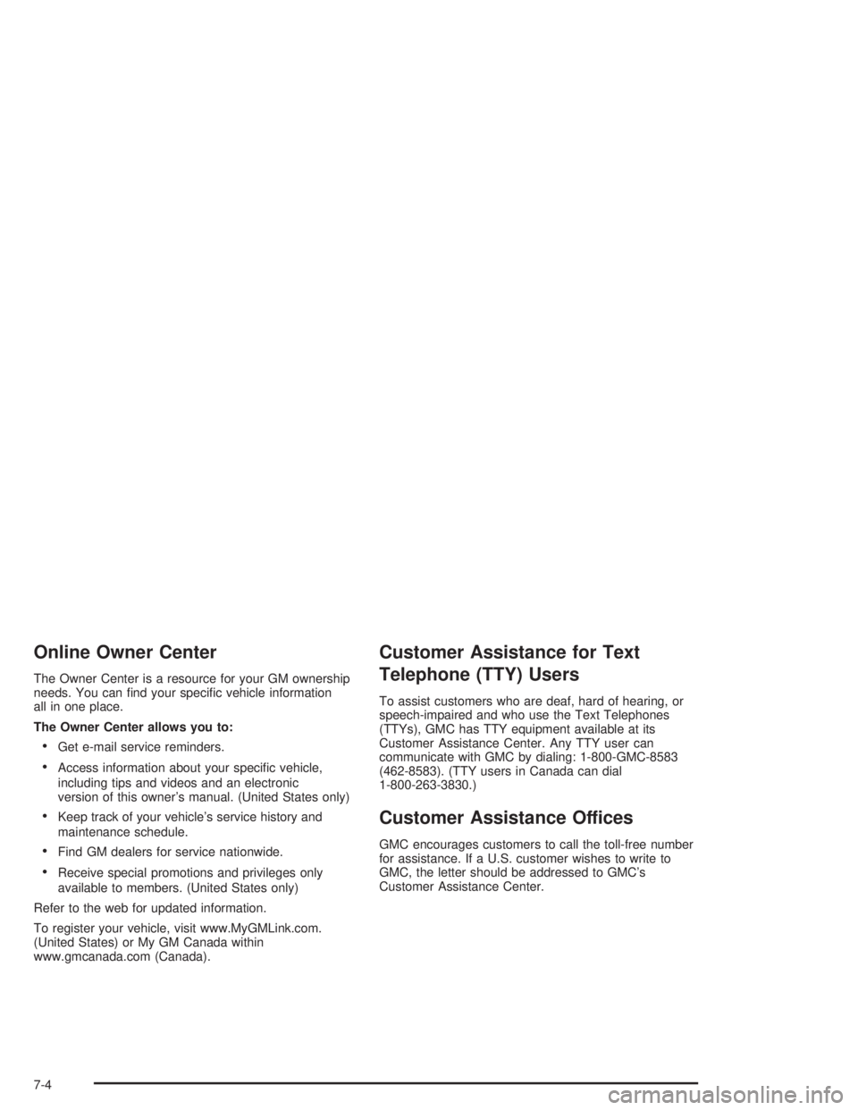 GMC SAFARI 2004 User Guide Online Owner Center
The Owner Center is a resource for your GM ownership
needs. You can �nd your speci�c vehicle information
all in one place.
The Owner Center allows you to:
Get e-mail service remin