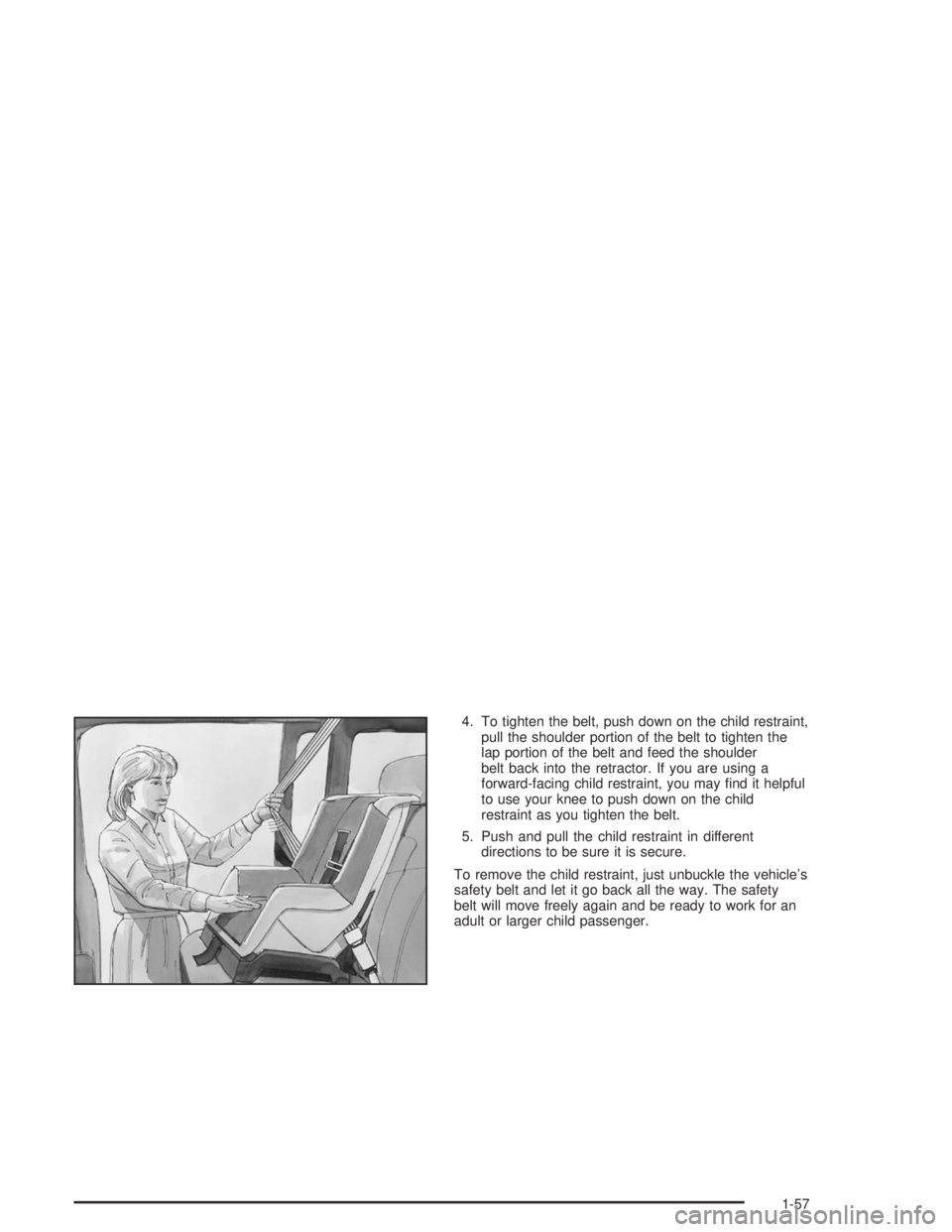 GMC SAFARI 2004 Repair Manual 4. To tighten the belt, push down on the child restraint,
pull the shoulder portion of the belt to tighten the
lap portion of the belt and feed the shoulder
belt back into the retractor. If you are us GMC SAFARI 2004 Repair Manual 4. To tighten the belt, push down on the child restraint,
pull the shoulder portion of the belt to tighten the
lap portion of the belt and feed the shoulder
belt back into the retractor. If you are us