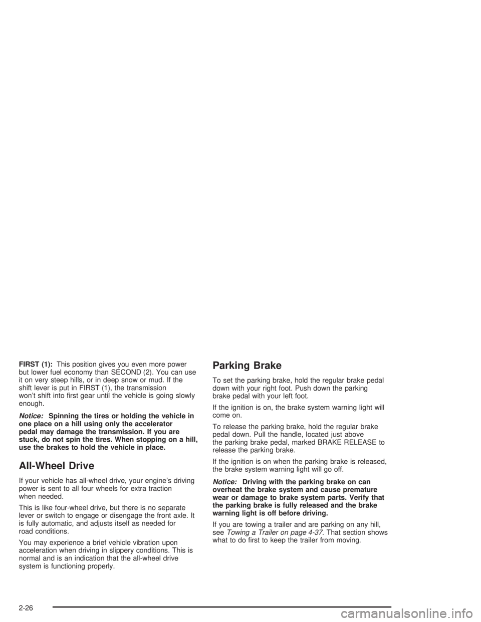 GMC SAVANA 2004  Owners Manual FIRST (1):This position gives you even more power
but lower fuel economy than SECOND (2). You can use
it on very steep hills, or in deep snow or mud. If the
shift lever is put in FIRST (1), the transm