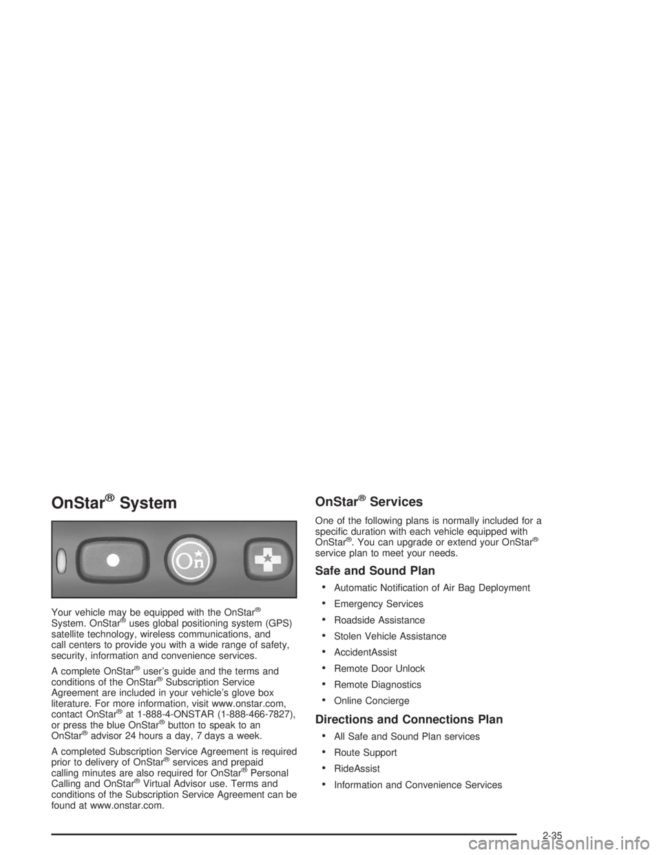 GMC SAVANA 2004 Owners Manual OnStar®System
Your vehicle may be equipped with the OnStar®
System. OnStar®uses global positioning system (GPS)
satellite technology, wireless communications, and
call centers to provide you with a GMC SAVANA 2004 Owners Manual OnStar®System
Your vehicle may be equipped with the OnStar®
System. OnStar®uses global positioning system (GPS)
satellite technology, wireless communications, and
call centers to provide you with a