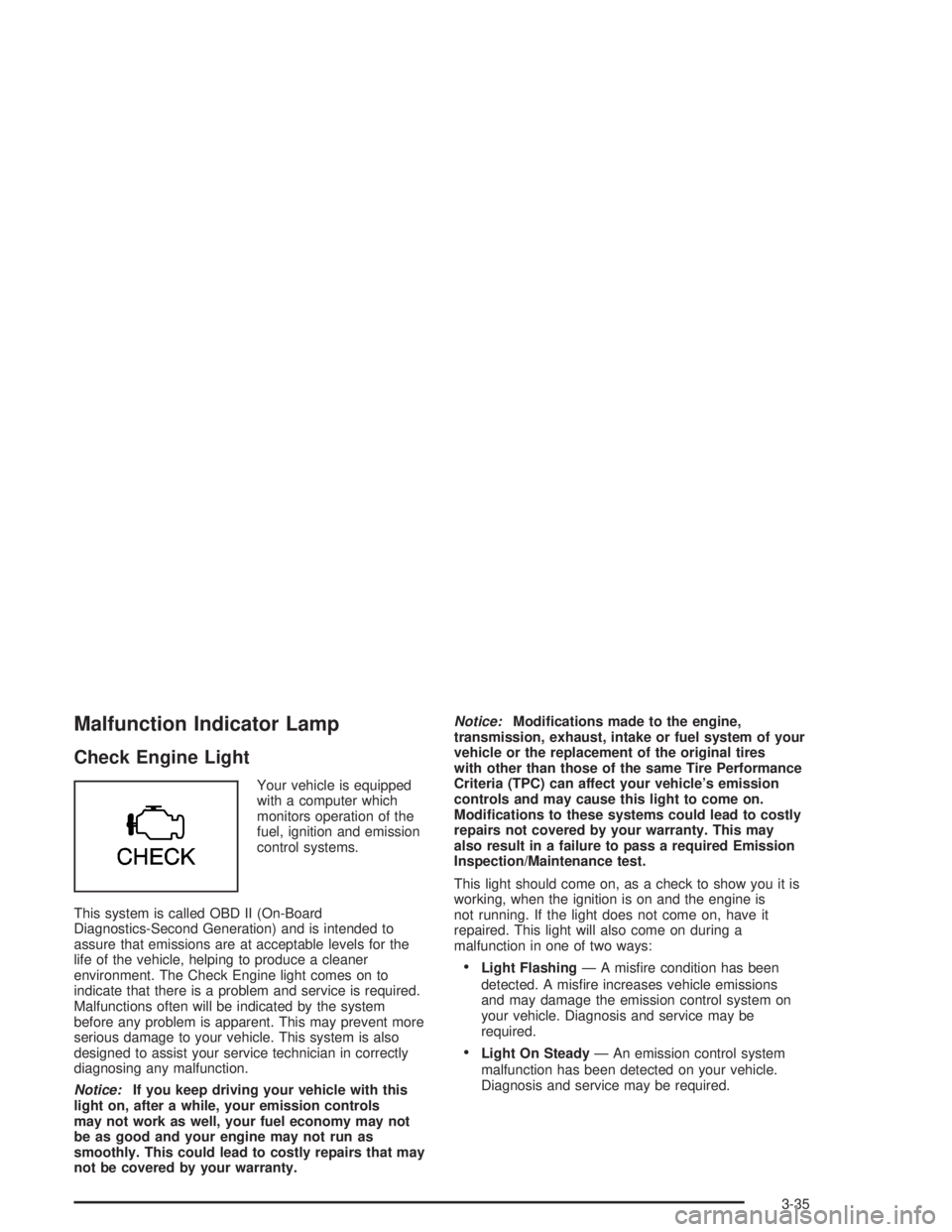 GMC SAVANA 2004  Owners Manual Malfunction Indicator Lamp
Check Engine Light
Your vehicle is equipped
with a computer which
monitors operation of the
fuel, ignition and emission
control systems.
This system is called OBD II (On-Boa