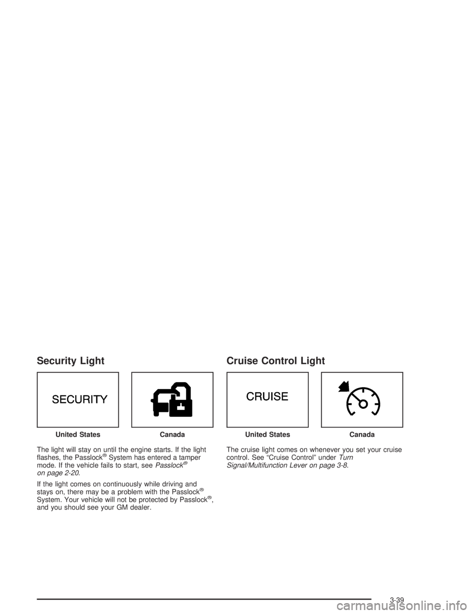 GMC SAVANA 2004  Owners Manual Security Light
The light will stay on until the engine starts. If the light
�ashes, the Passlock®System has entered a tamper
mode. If the vehicle fails to start, seePasslock®
on page 2-20.
If the li
