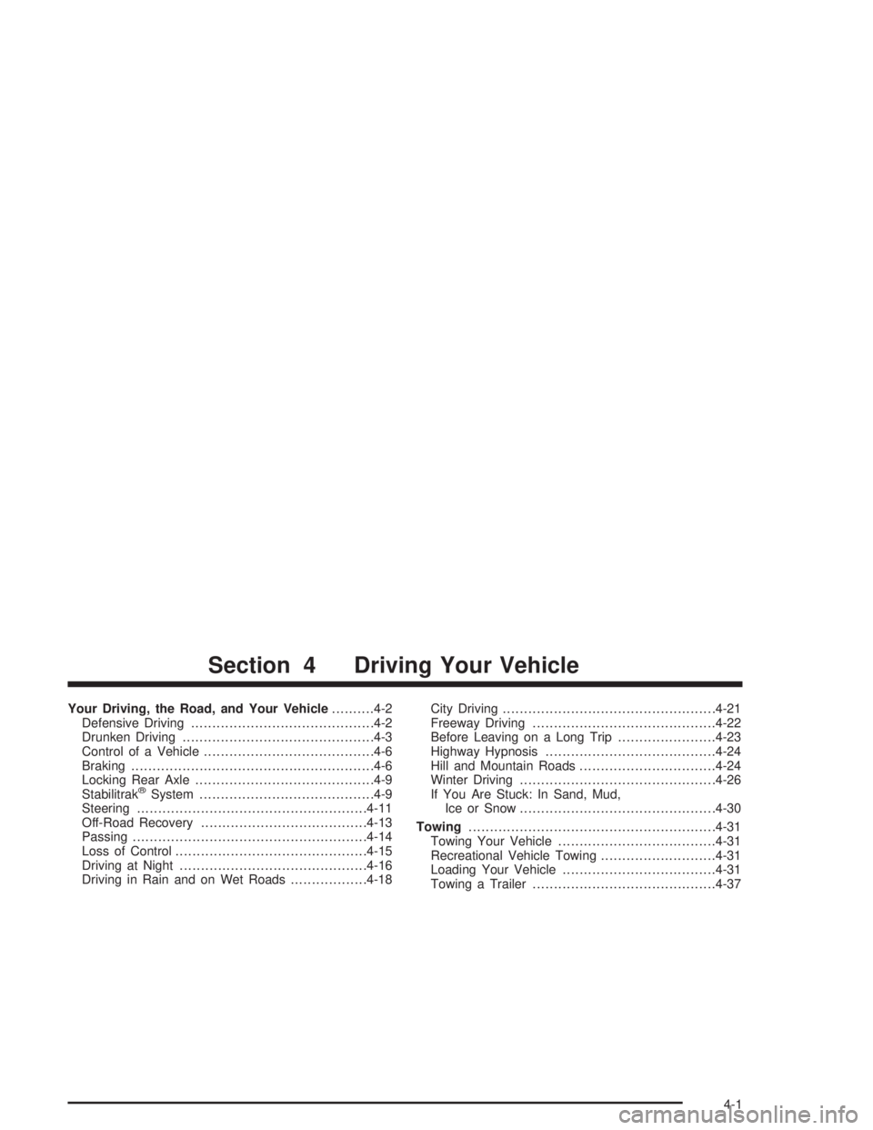 GMC SAVANA 2004  Owners Manual Your Driving, the Road, and Your Vehicle..........4-2
Defensive Driving...........................................4-2
Drunken Driving.............................................4-3
Control of a Vehic