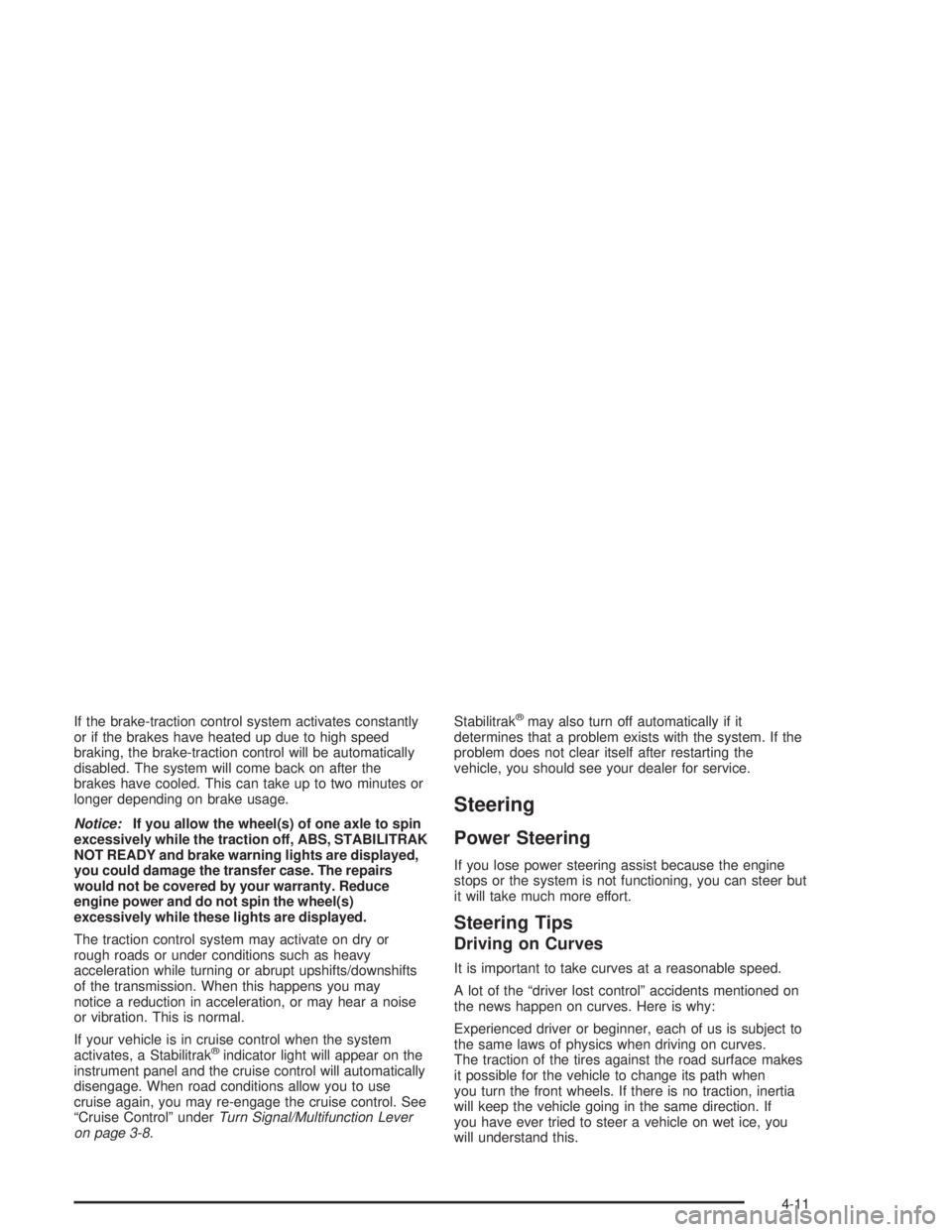 GMC SAVANA 2004  Owners Manual If the brake-traction control system activates constantly
or if the brakes have heated up due to high speed
braking, the brake-traction control will be automatically
disabled. The system will come bac