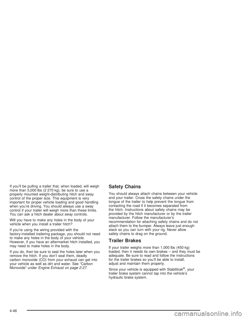 GMC SAVANA 2004 Owners Guide If you’ll be pulling a trailer that, when loaded, will weigh
more than 5,000 lbs (2 270 kg), be sure to use a
properly mounted weight-distributing hitch and sway
control of the proper size. This equ