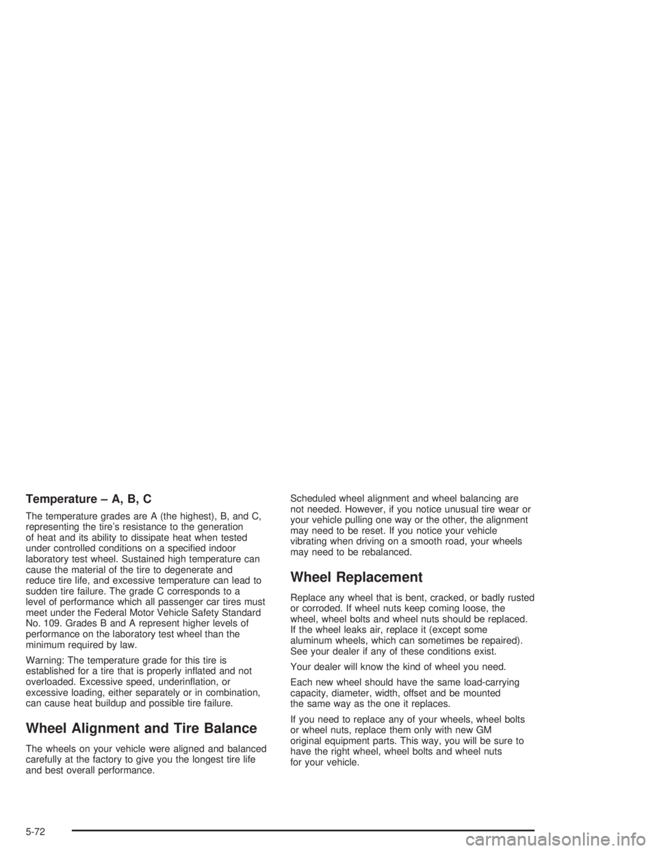 GMC SAVANA 2004  Owners Manual Temperature – A, B, C
The temperature grades are A (the highest), B, and C,
representing the tire’s resistance to the generation
of heat and its ability to dissipate heat when tested
under control