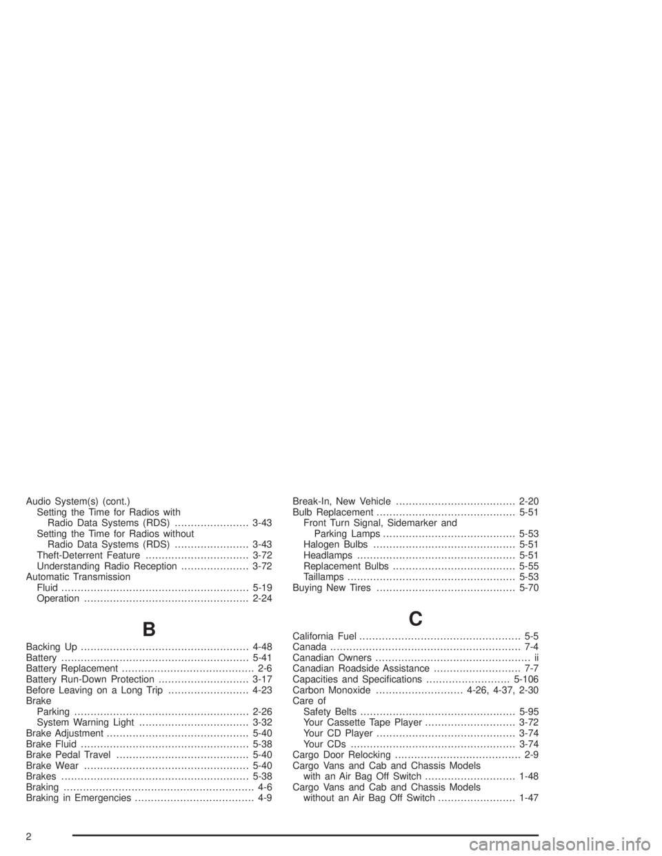 GMC SAVANA 2004 Service Manual Audio System(s) (cont.)
Setting the Time for Radios with
Radio Data Systems (RDS).......................3-43
Setting the Time for Radios without
Radio Data Systems (RDS).......................3-43
The