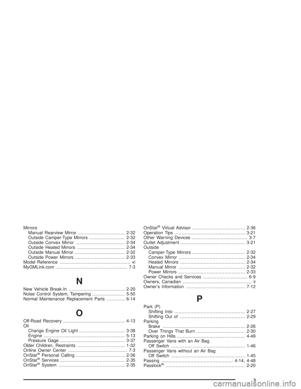 GMC SAVANA 2004 Service Manual Mirrors
Manual Rearview Mirror................................2-32
Outside Camper-Type Mirrors........................2-32
Outside Convex Mirror.................................2-34
Outside Heated Mir