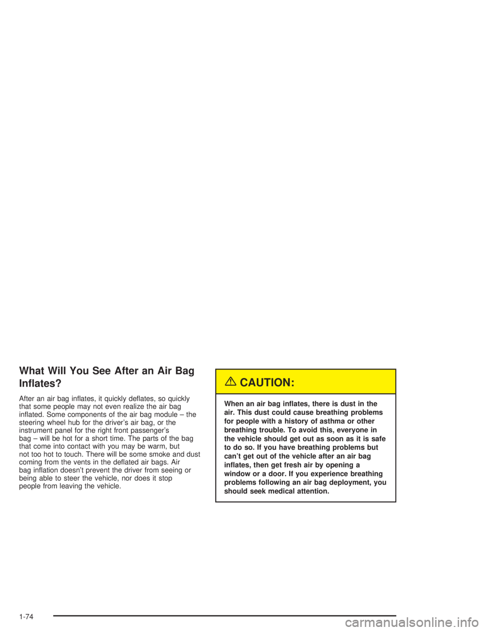 GMC SAVANA 2004 Manual PDF What Will You See After an Air Bag
In�ates?
After an air bag in�ates, it quickly de�ates, so quickly
that some people may not even realize the air bag
in�ated. Some components of the air bag module 
