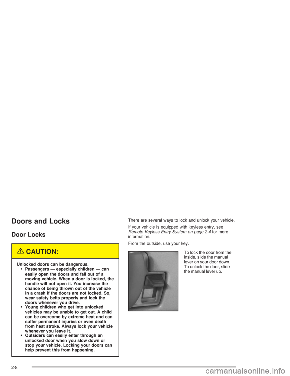 GMC SAVANA 2004 Owners Manual Doors and Locks
Door Locks
{CAUTION:
Unlocked doors can be dangerous.
Passengers — especially children — can
easily open the doors and fall out of a
moving vehicle. When a door is locked, the
han