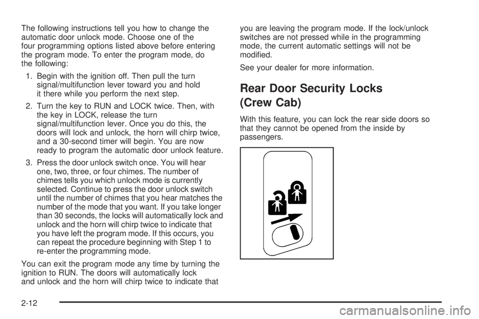 GMC SIERRA 2004 User Guide The following instructions tell you how to change the
automatic door unlock mode. Choose one of the
four programming options listed above before entering
the program mode. To enter the program mode, d GMC SIERRA 2004 User Guide The following instructions tell you how to change the
automatic door unlock mode. Choose one of the
four programming options listed above before entering
the program mode. To enter the program mode, d