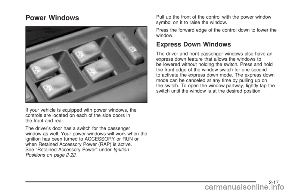 GMC SIERRA 2004 Owners Manual Power Windows
If your vehicle is equipped with power windows, the
controls are located on each of the side doors in
the front and rear.
The drivers door has a switch for the passenger
window as well. GMC SIERRA 2004 Owners Manual Power Windows
If your vehicle is equipped with power windows, the
controls are located on each of the side doors in
the front and rear.
The drivers door has a switch for the passenger
window as well.
