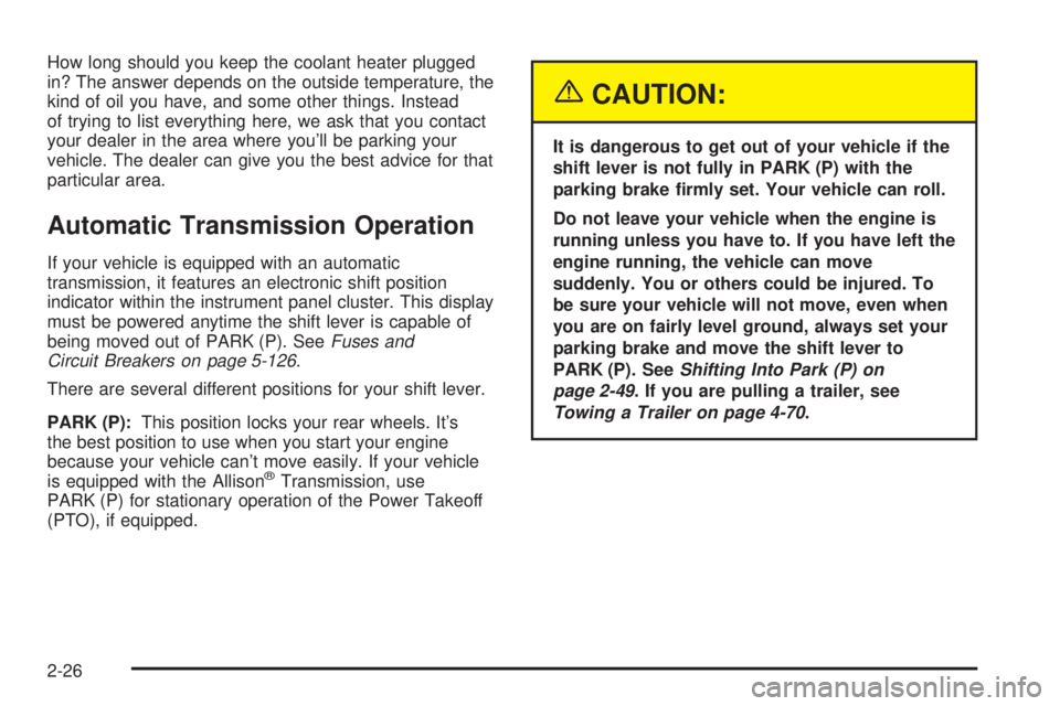 GMC SIERRA 2004  Owners Manual How long should you keep the coolant heater plugged
in? The answer depends on the outside temperature, the
kind of oil you have, and some other things. Instead
of trying to list everything here, we as