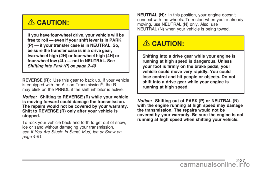 GMC SIERRA 2004 Owners Manual {CAUTION:
If you have four-wheel drive, your vehicle will be
free to roll Ð even if your shift lever is in PARK
(P) Ð if your transfer case is in NEUTRAL. So,
be sure the transfer case is in a drive GMC SIERRA 2004 Owners Manual {CAUTION:
If you have four-wheel drive, your vehicle will be
free to roll Ð even if your shift lever is in PARK
(P) Ð if your transfer case is in NEUTRAL. So,
be sure the transfer case is in a drive