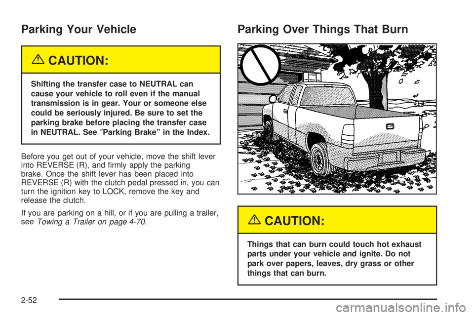 GMC SIERRA 2004 Owners Guide Parking Your Vehicle
{CAUTION:
Shifting the transfer case to NEUTRAL can
cause your vehicle to roll even if the manual
transmission is in gear. Your or someone else
could be seriously injured. Be sure GMC SIERRA 2004 Owners Guide Parking Your Vehicle
{CAUTION:
Shifting the transfer case to NEUTRAL can
cause your vehicle to roll even if the manual
transmission is in gear. Your or someone else
could be seriously injured. Be sure