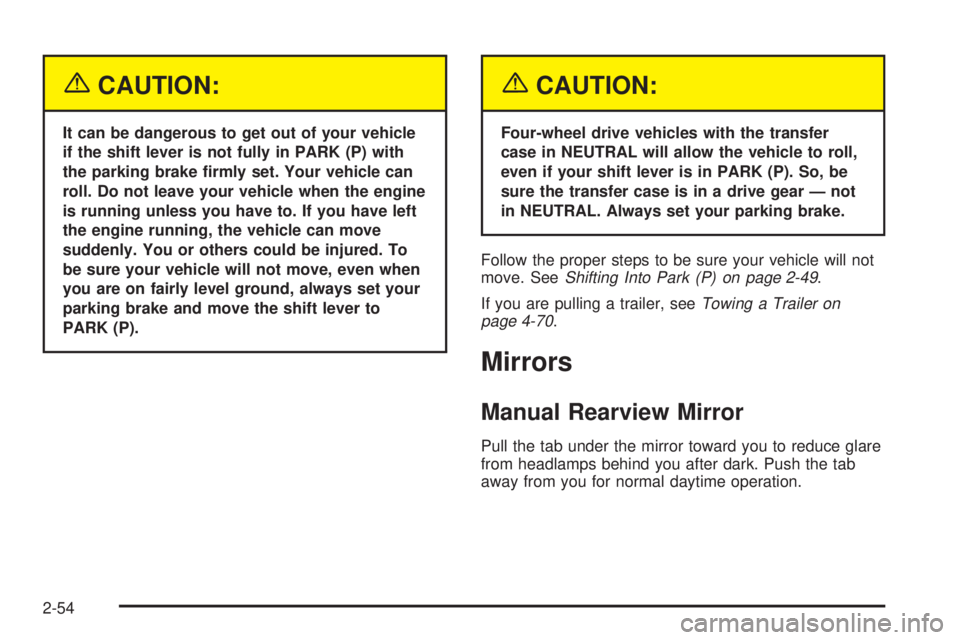GMC SIERRA 2004 Owners Manual {CAUTION:
It can be dangerous to get out of your vehicle
if the shift lever is not fully in PARK (P) with
the parking brake ®rmly set. Your vehicle can
roll. Do not leave your vehicle when the engine GMC SIERRA 2004 Owners Manual {CAUTION:
It can be dangerous to get out of your vehicle
if the shift lever is not fully in PARK (P) with
the parking brake ®rmly set. Your vehicle can
roll. Do not leave your vehicle when the engine