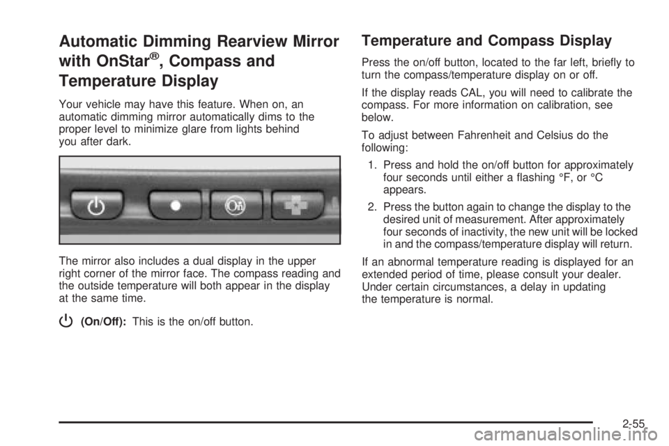 GMC SIERRA 2004 Owners Manual Automatic Dimming Rearview Mirror
with OnStar
ž, Compass and
Temperature Display
Your vehicle may have this feature. When on, an
automatic dimming mirror automatically dims to the
proper level to min GMC SIERRA 2004 Owners Manual Automatic Dimming Rearview Mirror
with OnStar
ž, Compass and
Temperature Display
Your vehicle may have this feature. When on, an
automatic dimming mirror automatically dims to the
proper level to min