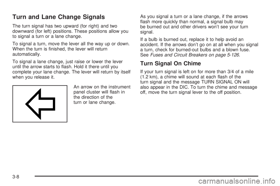 GMC SIERRA 2004  Owners Manual Turn and Lane Change Signals
The turn signal has two upward (for right) and two
downward (for left) positions. These positions allow you
to signal a turn or a lane change.
To signal a turn, move the l