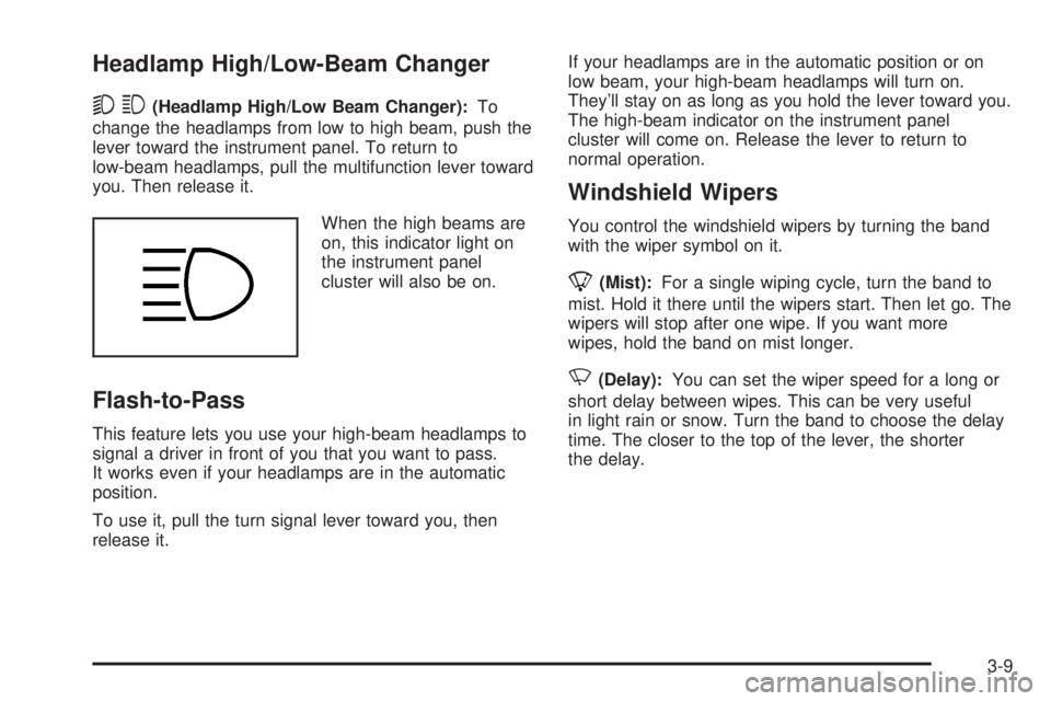 GMC SIERRA 2004 User Guide Headlamp High/Low-Beam Changer
53
(Headlamp High/Low Beam Changer):To
change the headlamps from low to high beam, push the
lever toward the instrument panel. To return to
low-beam headlamps, pull the GMC SIERRA 2004 User Guide Headlamp High/Low-Beam Changer
53
(Headlamp High/Low Beam Changer):To
change the headlamps from low to high beam, push the
lever toward the instrument panel. To return to
low-beam headlamps, pull the