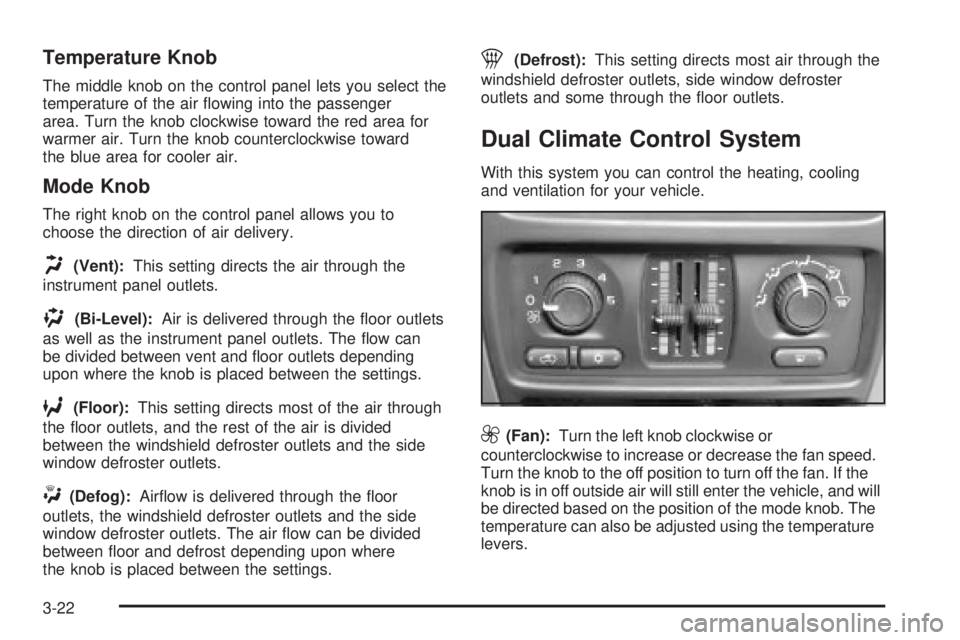 GMC SIERRA 2004  Owners Manual Temperature Knob
The middle knob on the control panel lets you select the
temperature of the air ¯owing into the passenger
area. Turn the knob clockwise toward the red area for
warmer air. Turn the k