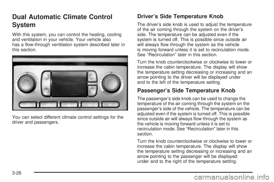 GMC SIERRA 2004  Owners Manual Dual Automatic Climate Control
System
With this system, you can control the heating, cooling
and ventilation in your vehicle. Your vehicle also
has a ¯ow-through ventilation system described later in