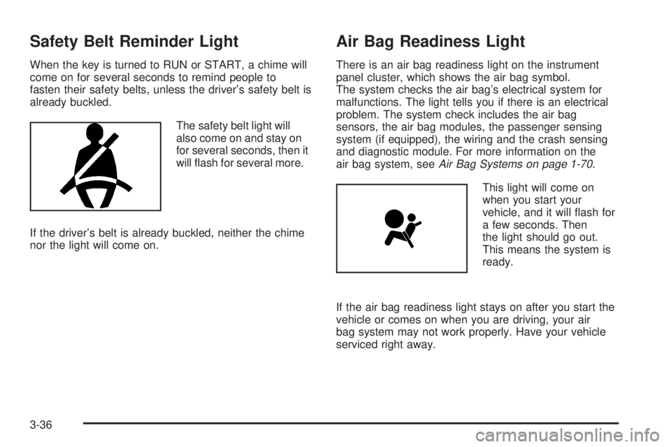 GMC SIERRA 2004 Owners Manual Safety Belt Reminder Light
When the key is turned to RUN or START, a chime will
come on for several seconds to remind people to
fasten their safety belts, unless the drivers safety belt is
already bu GMC SIERRA 2004 Owners Manual Safety Belt Reminder Light
When the key is turned to RUN or START, a chime will
come on for several seconds to remind people to
fasten their safety belts, unless the drivers safety belt is
already bu