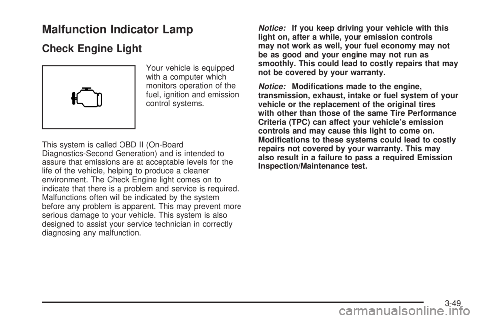 GMC SIERRA 2004  Owners Manual Malfunction Indicator Lamp
Check Engine Light
Your vehicle is equipped
with a computer which
monitors operation of the
fuel, ignition and emission
control systems.
This system is called OBD II (On-Boa