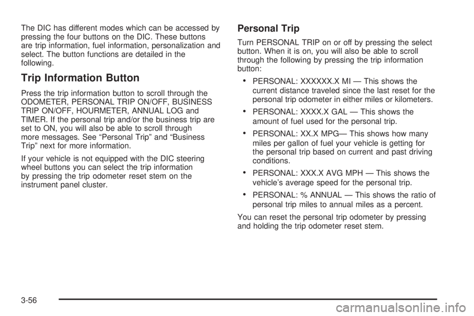 GMC SIERRA 2004  Owners Manual The DIC has different modes which can be accessed by
pressing the four buttons on the DIC. These buttons
are trip information, fuel information, personalization and
select. The button functions are de
