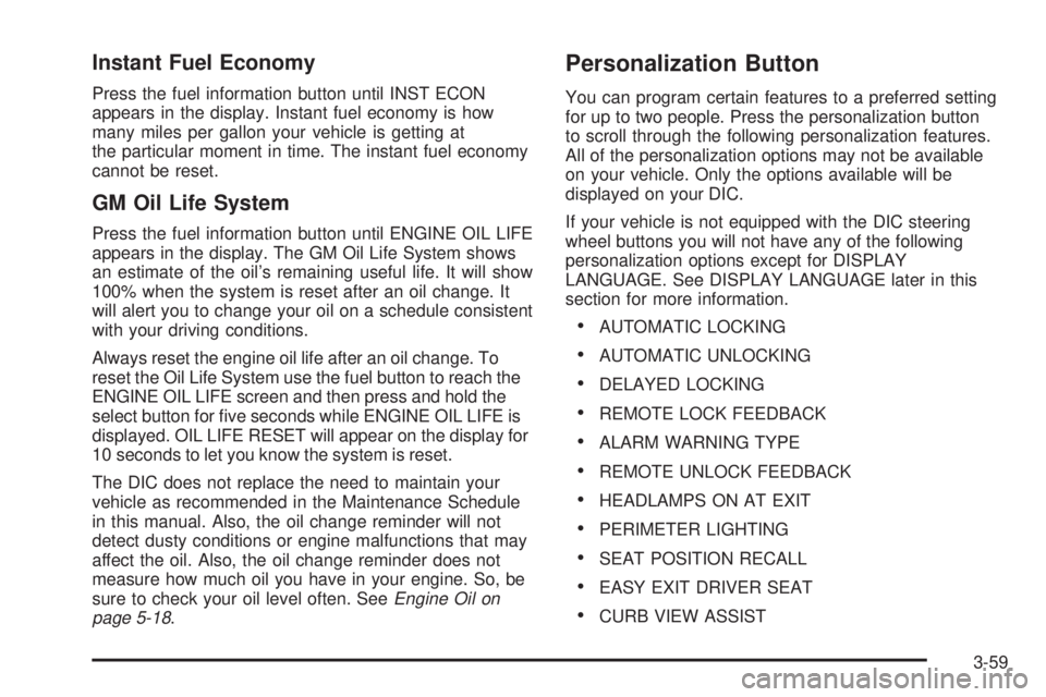 GMC SIERRA 2004  Owners Manual Instant Fuel Economy
Press the fuel information button until INST ECON
appears in the display. Instant fuel economy is how
many miles per gallon your vehicle is getting at
the particular moment in tim