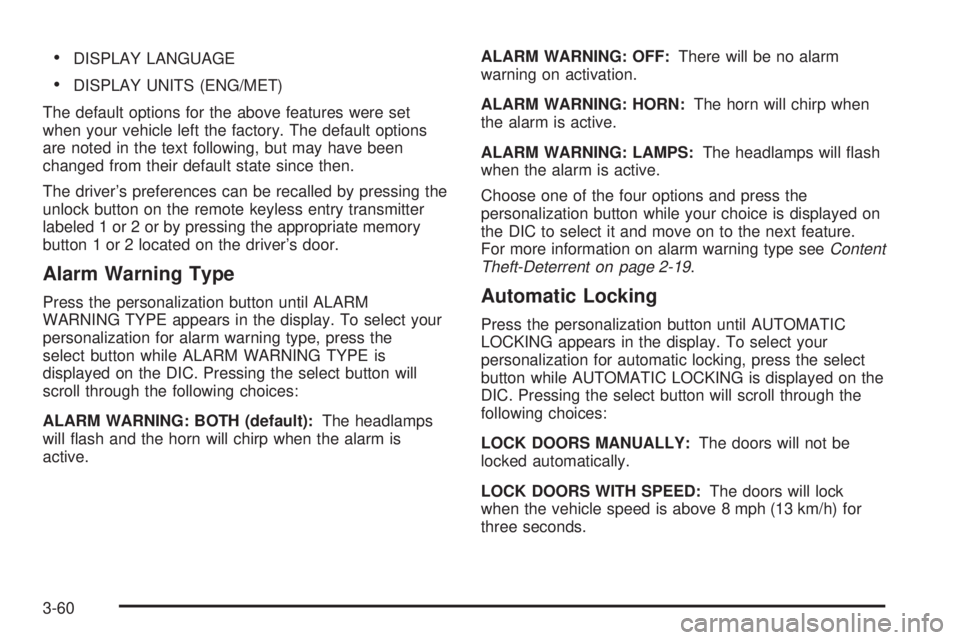 GMC SIERRA 2004 Owners Guide ·DISPLAY LANGUAGE
·DISPLAY UNITS (ENG/MET)
The default options for the above features were set
when your vehicle left the factory. The default options
are noted in the text following, but may have b GMC SIERRA 2004 Owners Guide ·DISPLAY LANGUAGE
·DISPLAY UNITS (ENG/MET)
The default options for the above features were set
when your vehicle left the factory. The default options
are noted in the text following, but may have b