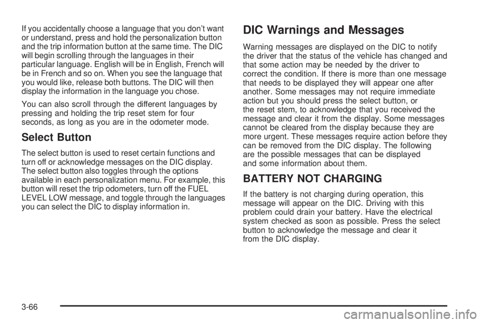 GMC SIERRA 2004 Owners Guide If you accidentally choose a language that you dont want
or understand, press and hold the personalization button
and the trip information button at the same time. The DIC
will begin scrolling throug GMC SIERRA 2004 Owners Guide If you accidentally choose a language that you dont want
or understand, press and hold the personalization button
and the trip information button at the same time. The DIC
will begin scrolling throug