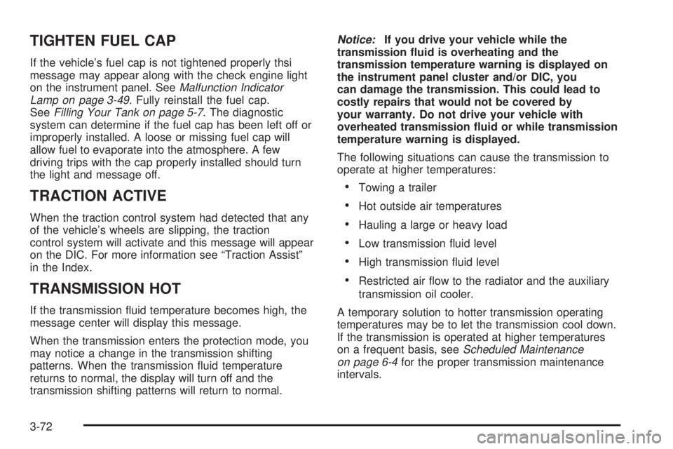 GMC SIERRA 2004  Owners Manual TIGHTEN FUEL CAP
If the vehicles fuel cap is not tightened properly thsi
message may appear along with the check engine light
on the instrument panel. See
Malfunction Indicator
Lamp on page 3-49. Ful