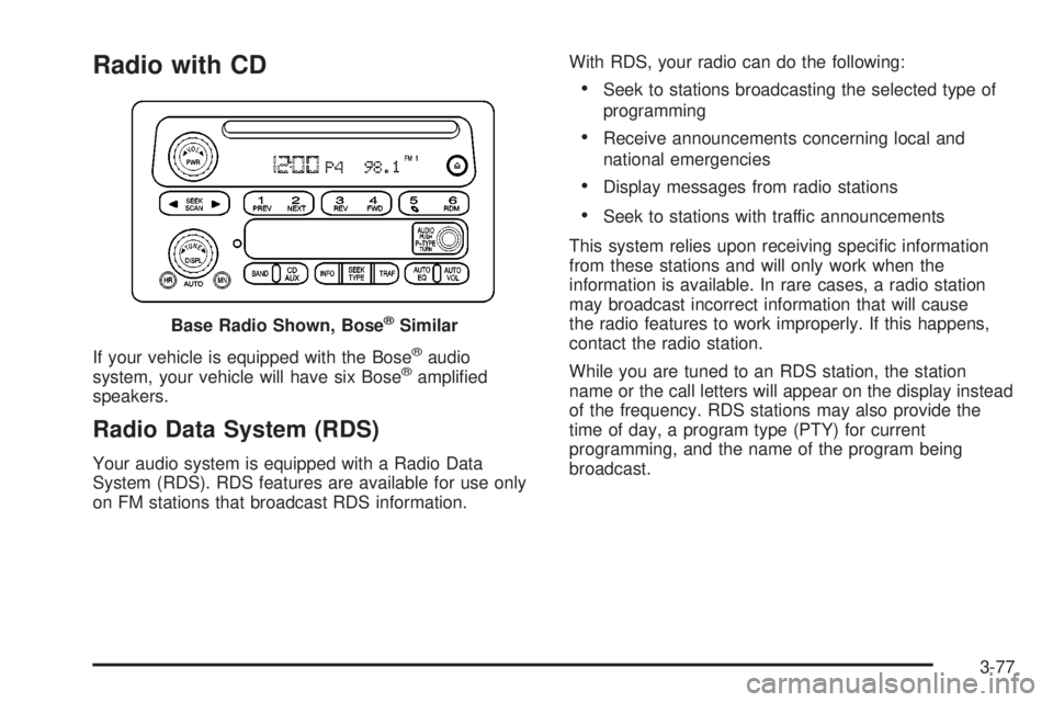 GMC SIERRA 2004 Service Manual Radio with CD
If your vehicle is equipped with the Bosežaudio
system, your vehicle will have six Bosežampli®ed
speakers.
Radio Data System (RDS)
Your audio system is equipped with a Radio Data
Syst GMC SIERRA 2004 Service Manual Radio with CD
If your vehicle is equipped with the Bosežaudio
system, your vehicle will have six Bosežampli®ed
speakers.
Radio Data System (RDS)
Your audio system is equipped with a Radio Data
Syst