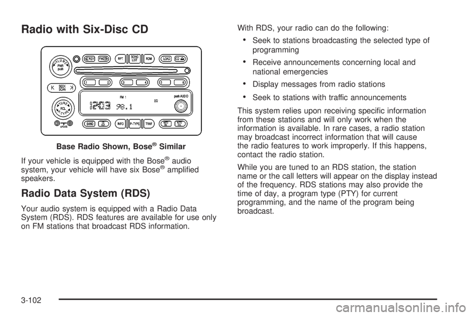 GMC SIERRA 2004 Repair Manual Radio with Six-Disc CD
If your vehicle is equipped with the Bosežaudio
system, your vehicle will have six Bosežampli®ed
speakers.
Radio Data System (RDS)
Your audio system is equipped with a Radio 