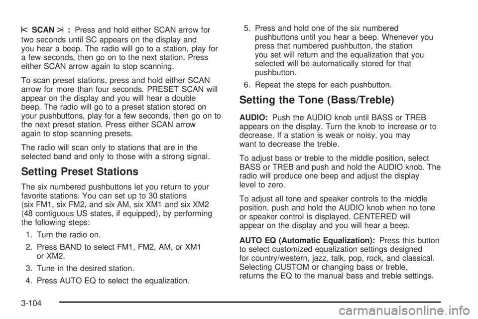 GMC SIERRA 2004 Manual PDF sSCANt:Press and hold either SCAN arrow for
two seconds until SC appears on the display and
you hear a beep. The radio will go to a station, play for
a few seconds, then go on to the next station. Pre GMC SIERRA 2004 Manual PDF sSCANt:Press and hold either SCAN arrow for
two seconds until SC appears on the display and
you hear a beep. The radio will go to a station, play for
a few seconds, then go on to the next station. Pre