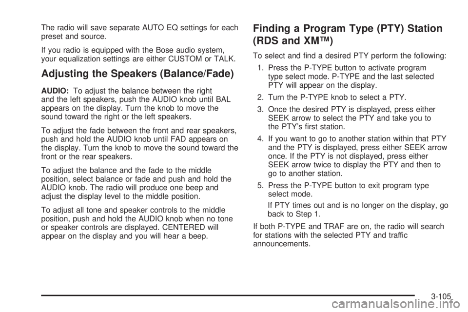 GMC SIERRA 2004 Manual PDF The radio will save separate AUTO EQ settings for each
preset and source.
If you radio is equipped with the Bose audio system,
your equalization settings are either CUSTOM or TALK.
Adjusting the Speak GMC SIERRA 2004 Manual PDF The radio will save separate AUTO EQ settings for each
preset and source.
If you radio is equipped with the Bose audio system,
your equalization settings are either CUSTOM or TALK.
Adjusting the Speak