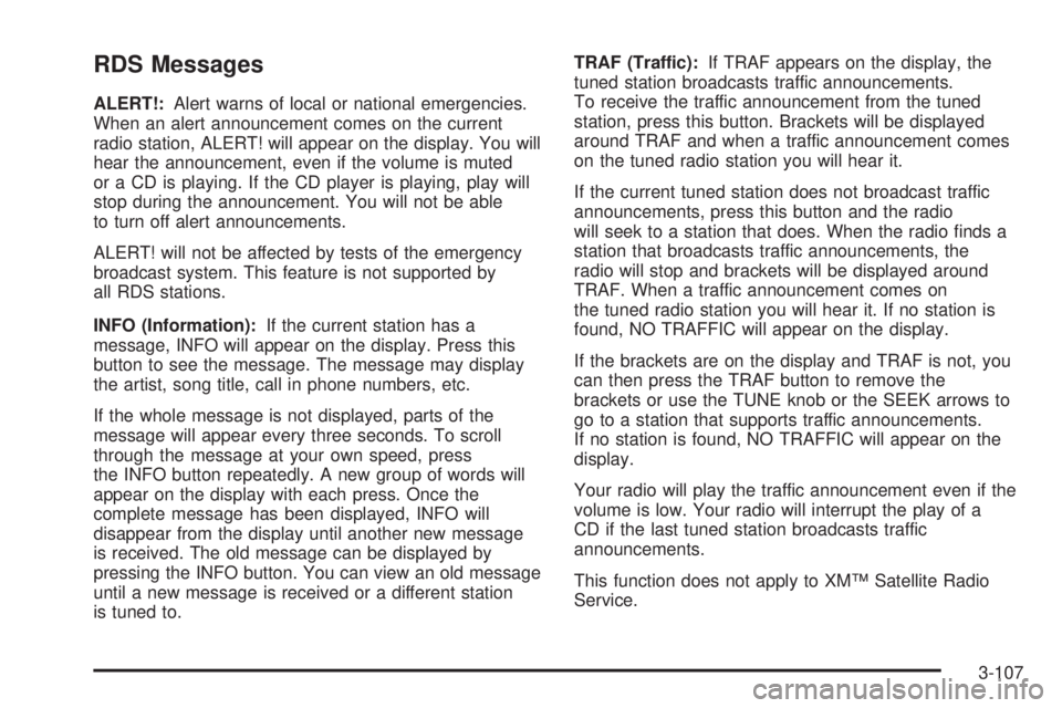 GMC SIERRA 2004 Manual PDF RDS Messages
ALERT!:Alert warns of local or national emergencies.
When an alert announcement comes on the current
radio station, ALERT! will appear on the display. You will
hear the announcement, even GMC SIERRA 2004 Manual PDF RDS Messages
ALERT!:Alert warns of local or national emergencies.
When an alert announcement comes on the current
radio station, ALERT! will appear on the display. You will
hear the announcement, even