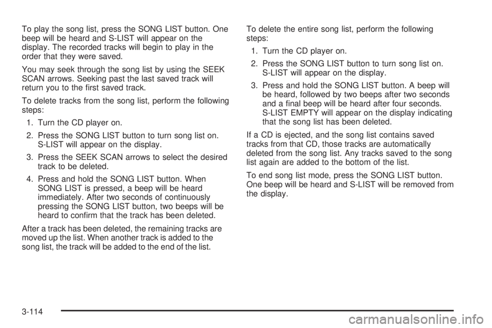 GMC SIERRA 2004 Manual Online To play the song list, press the SONG LIST button. One
beep will be heard and S-LIST will appear on the
display. The recorded tracks will begin to play in the
order that they were saved.
You may seek 
