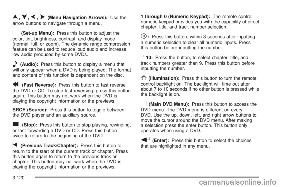 GMC SIERRA 2004 Owners Manual n,q,p,o(Menu Navigation Arrows):Use the
arrow buttons to navigate through a menu.
z(Set-up Menu):Press this button to adjust the
color, tint, brightness, contrast, and display mode
(normal, full, or z GMC SIERRA 2004 Owners Manual n,q,p,o(Menu Navigation Arrows):Use the
arrow buttons to navigate through a menu.
z(Set-up Menu):Press this button to adjust the
color, tint, brightness, contrast, and display mode
(normal, full, or z