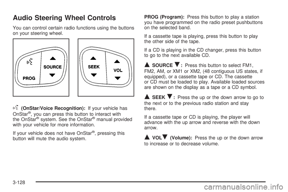 GMC SIERRA 2004 Owners Manual Audio Steering Wheel Controls
You can control certain radio functions using the buttons
on your steering wheel.
g(OnStar/Voice Recognition):If your vehicle has
OnStarž, you can press this button to i GMC SIERRA 2004 Owners Manual Audio Steering Wheel Controls
You can control certain radio functions using the buttons
on your steering wheel.
g(OnStar/Voice Recognition):If your vehicle has
OnStarž, you can press this button to i