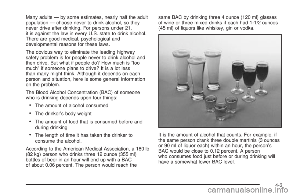 GMC SIERRA 2004 Service Manual Many adults Ð by some estimates, nearly half the adult
population Ð choose never to drink alcohol, so they
never drive after drinking. For persons under 21,
it is against the law in every U.S. state