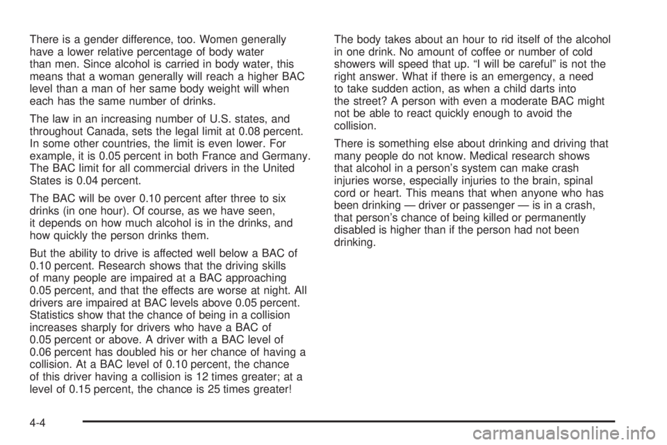 GMC SIERRA 2004  Owners Manual There is a gender difference, too. Women generally
have a lower relative percentage of body water
than men. Since alcohol is carried in body water, this
means that a woman generally will reach a highe