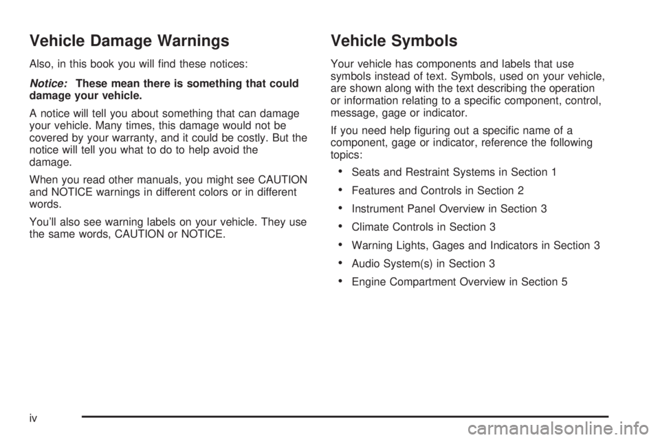 GMC SIERRA 2004 Owners Manual Vehicle Damage Warnings
Also, in this book you will ®nd these notices:
Notice:These mean there is something that could
damage your vehicle.
A notice will tell you about something that can damage
your GMC SIERRA 2004 Owners Manual Vehicle Damage Warnings
Also, in this book you will ®nd these notices:
Notice:These mean there is something that could
damage your vehicle.
A notice will tell you about something that can damage
your