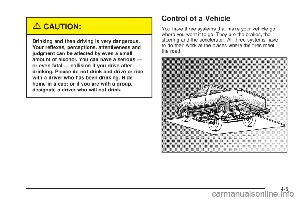 GMC SIERRA 2004  Owners Manual {CAUTION:
Drinking and then driving is very dangerous.
Your re¯exes, perceptions, attentiveness and
judgment can be affected by even a small
amount of alcohol. You can have a serious Ð
or even fatal