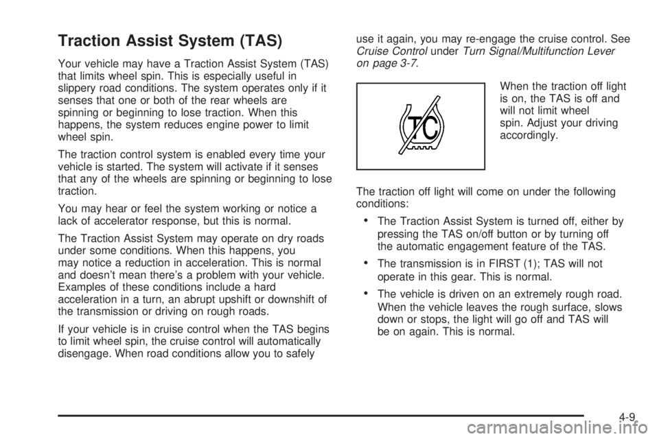 GMC SIERRA 2004 Owners Guide Traction Assist System (TAS)
Your vehicle may have a Traction Assist System (TAS)
that limits wheel spin. This is especially useful in
slippery road conditions. The system operates only if it
senses t GMC SIERRA 2004 Owners Guide Traction Assist System (TAS)
Your vehicle may have a Traction Assist System (TAS)
that limits wheel spin. This is especially useful in
slippery road conditions. The system operates only if it
senses t