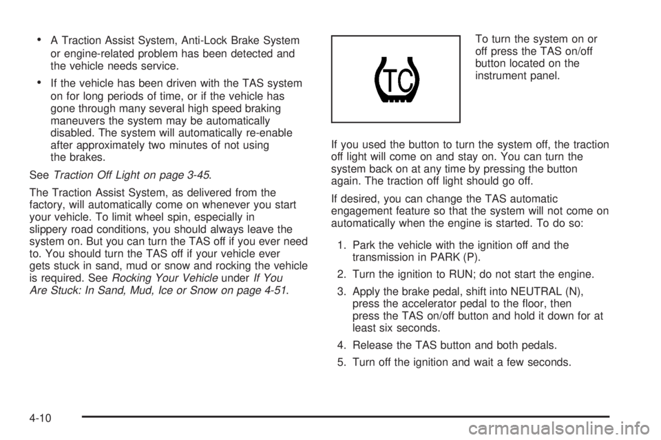 GMC SIERRA 2004  Owners Manual ·A Traction Assist System, Anti-Lock Brake System
or engine-related problem has been detected and
the vehicle needs service.
·If the vehicle has been driven with the TAS system
on for long periods o