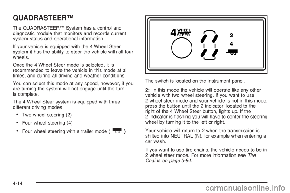 GMC SIERRA 2004  Owners Manual QUADRASTEERŸ
The QUADRASTEERŸ System has a control and
diagnostic module that monitors and records current
system status and operational information.
If your vehicle is equipped with the 4 Wheel Ste