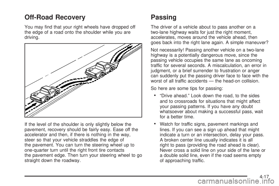 GMC SIERRA 2004  Owners Manual Off-Road Recovery
You may ®nd that your right wheels have dropped off
the edge of a road onto the shoulder while you are
driving.
If the level of the shoulder is only slightly below the
pavement, rec
