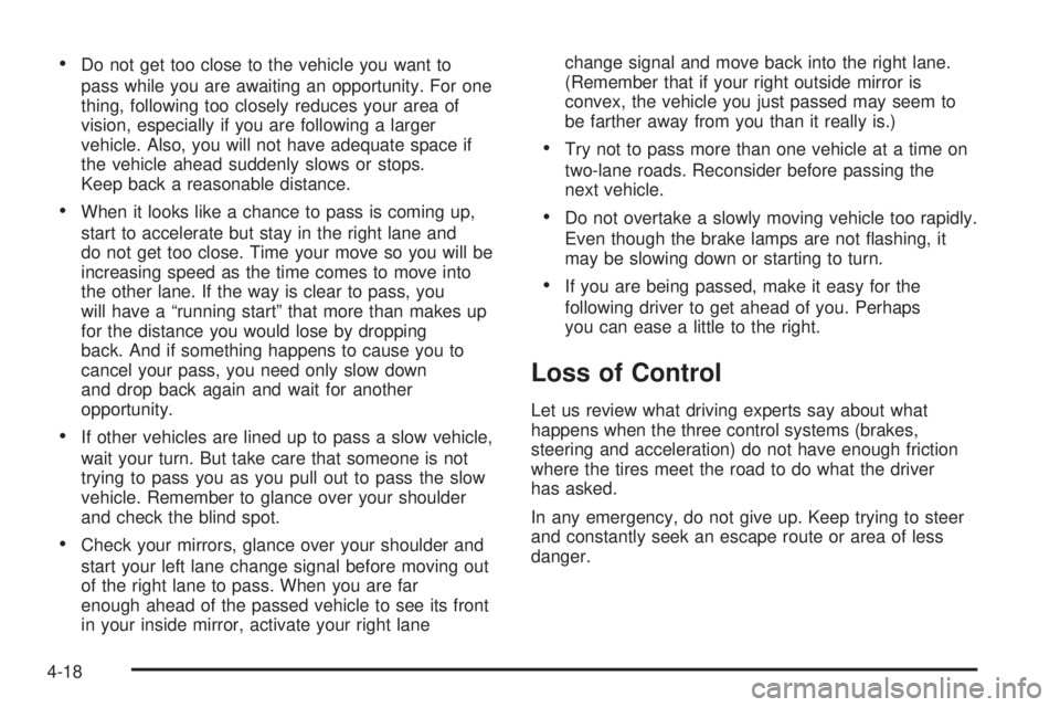 GMC SIERRA 2004 Owners Guide ·Do not get too close to the vehicle you want to
pass while you are awaiting an opportunity. For one
thing, following too closely reduces your area of
vision, especially if you are following a larger GMC SIERRA 2004 Owners Guide ·Do not get too close to the vehicle you want to
pass while you are awaiting an opportunity. For one
thing, following too closely reduces your area of
vision, especially if you are following a larger